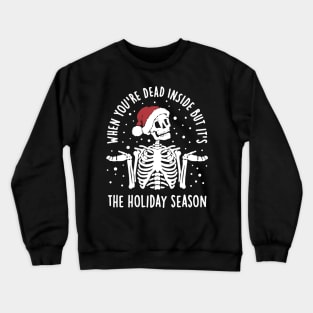 When You’re Dead Inside But Its The Holiday Crewneck Sweatshirt